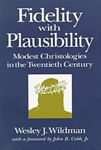 Fidelity with Plausibility: Modest Christologies in the Twentieth Century (Paperback)