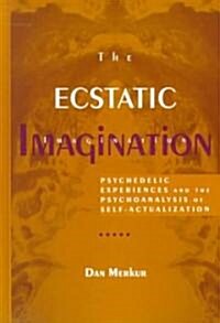 The Ecstatic Imagination: Psychedelic Experiences and the Psychoanalysis of Self-Actualization (Hardcover)