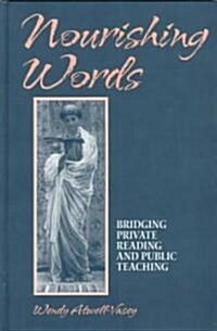 Nourishing Words: Bridging Private Reading and Public Teaching (Hardcover)