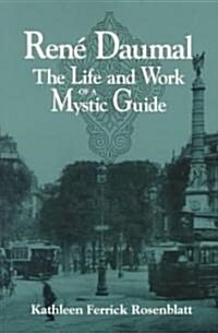 Ren?Daumal: The Life and Work of a Mystic Guide (Paperback)