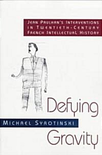 Defying Gravity: Jean Paulhans Interventions in Twentieth-Century French Intellectual History (Paperback)