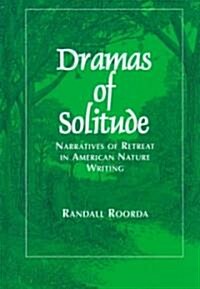 Dramas of Solitude: Narratives of Retreat in American Nature Writing (Hardcover)
