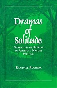 Dramas of Solitude: Narratives of Retreat in American Nature Writing (Paperback)