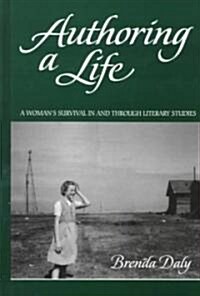 Authoring a Life: A Womans Survival in and Through Literary Studies (Hardcover)