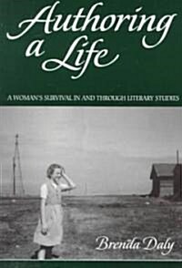 Authoring a Life: A Womans Survival in and Through Literary Studies (Paperback)