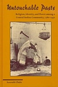 Untouchable Pasts: Religion, Identity, and Power Among a Central Indian Community, 1780-1950 (Hardcover)