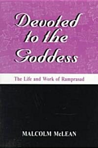 Devoted to the Goddess: The Life and Work of Ramprasad (Paperback)