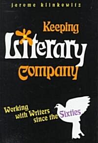 Keeping Literary Company: Working with Writers Since the Sixties (Hardcover)