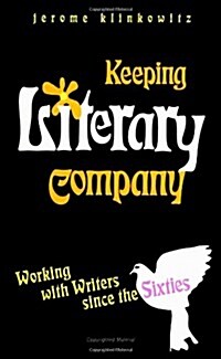 Keeping Literary Company: Working with Writers Since the Sixties (Paperback)