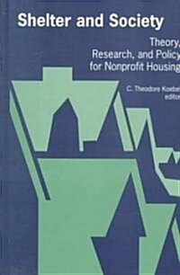 Shelter and Society: Theory, Research, and Policy for Nonprofit Housing (Hardcover)