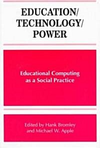 Education/Technology/Power: Educational Computing as a Social Practice (Paperback)