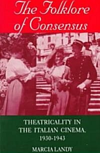 The Folklore of Consensus: Theatricality in the Italian Cinema, 1930-1943 (Paperback)