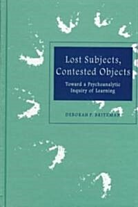 Lost Subjects, Contested Objects: Toward a Psychoanalytic Inquiry of Learning (Hardcover)