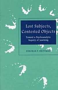 Lost Subjects, Contested Objects: Toward a Psychoanalytic Inquiry of Learning (Paperback)
