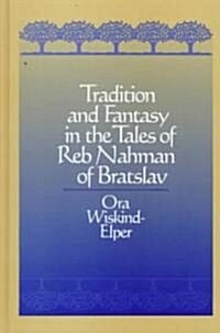 Tradition and Fantasy in the Tales of Reb Nahman of Bratslav (Hardcover)