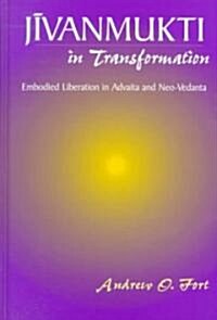 Jivanmukti in Transformation: Embodied Liberation in Advaita and Neo-Vedanta (Hardcover)