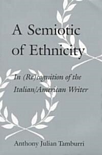 A Semiotic of Ethnicity: In (Re)cognition of the Italian/American Writer (Paperback)