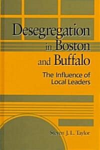 Desegregation in Boston and Buffalo: The Influence of Local Leaders (Hardcover)