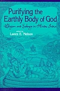 Purifying the Earthly Body of God: Religion and Ecology in Hindu India (Paperback)