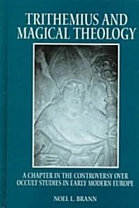 Trithemius and Magical Theology: A Chapter in the Controversy Over Occult Studies in Early Modern Europe (Hardcover, Revised)