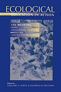 Ecological Education in Action: On Weaving Education, Culture, and the Environment (Paperback)