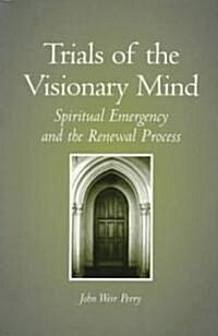 Trials of the Visionary Mind: Spiritual Emergency and the Renewal Process (Paperback)