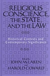 Religious Conscience, the State, and the Law: Historical Contexts and Contemporary Significance (Hardcover)