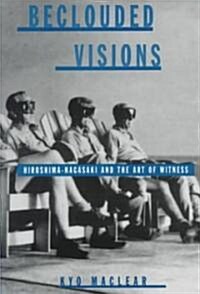 Beclouded Visions: Hiroshima-Nagasaki and the Art of Witness (Paperback)