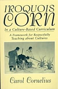 Iroquois Corn in a Culture-Based Curriculum (Paperback)