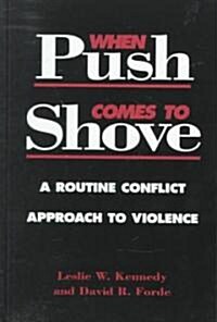 When Push Comes to Shove: A Routine Conflict Approach to Violence (Hardcover)