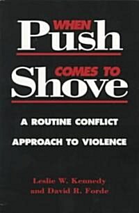 When Push Comes to Shove: A Routine Conflict Approach to Violence (Paperback)