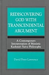 Rediscovering God with Transcendental Argument: A Contemporary Interpretation of Monistic Kashmiri Saiva Philosophy (Hardcover)
