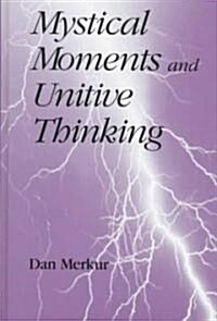 Mystical Moments and Unitive Thinking (Hardcover)