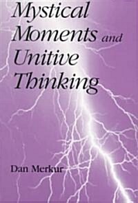 Mystical Moments and Unitive Thinking (Paperback)