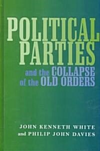 Political Parties and the Collapse of the Old Orders (Hardcover)