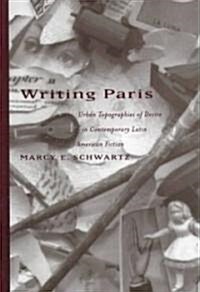 Writing Paris: Urban Topographies of Desire in Contemporary Latin American Fiction (Hardcover)