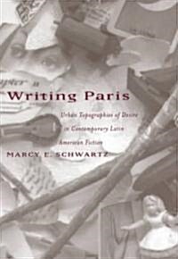 Writing Paris: Urban Topographies of Desire in Contemporary Latin American Fiction (Paperback)