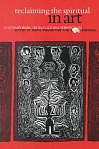 Reclaiming the Spiritual in Art: Contemporary Cross-Cultural Perspectives (Paperback)