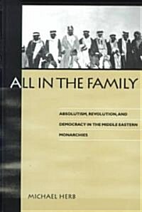 All in the Family: Absolutism, Revolution, and Democracy in Middle Eastern Monarchies (Hardcover)