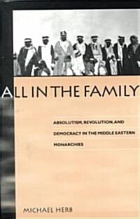 All in the Family: Absolutism, Revolution and Democratic Prospects in the Middle Eastern Monarchies (Paperback)