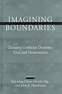 Imagining Boundaries: Changing Confucian Doctrines, Texts, and Hermeneutics (Hardcover)