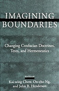 Imagining Boundaries: Changing Confucian Doctrines, Texts, and Hermeneutics (Paperback)