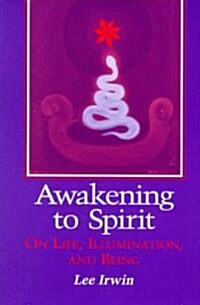 Awakening to Spirit: On Life, Illumination, and Being (Paperback)
