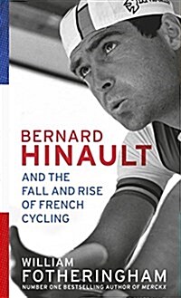 Bernard Hinault and the Fall and Rise of French Cycling (Hardcover)