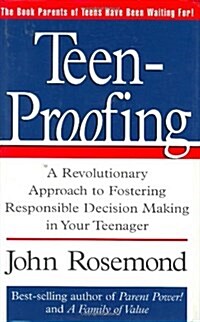 Teen-Proofing: A Revolutionary Approach to Fostering Reponsible Decision Making in Your Teenager (Hardcover)
