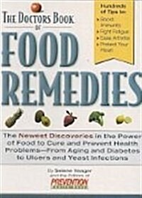 The Doctors Book of Food Remedies: The Newest Discoveries in the Power of Food to Treat and Prevent Health Problems-From Aging and Diabetes to Ulcers (Hardcover)