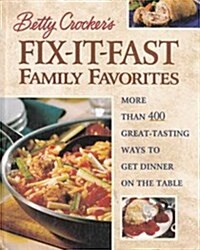 Betty Crockers Fix-It-Fast Family Favorites: More Than 400 Great-Tasting Ways to Get Dinner on the Table (Hardcover, 1st)