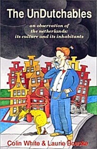 The Undutchables: An Observation of the Netherlands, Its Culture and Its Inhabitants (Paperback, 4th)