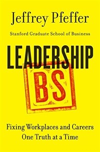 Leadership BS : fixing workplaces and careers one truth at a time / First edition