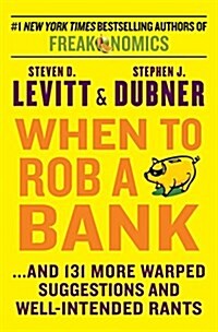 When to Rob a Bank: ...and 131 More Warped Suggestions and Well-Intended Rants (Paperback)